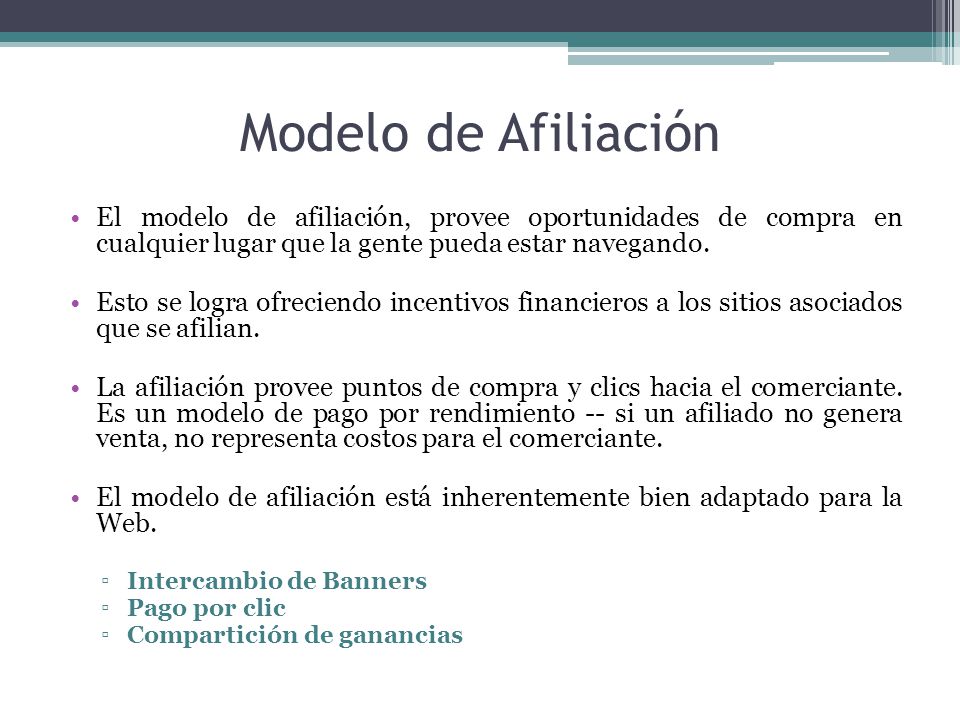 Modelo de Afiliación El modelo de afiliación, provee oportunidades de compra en cualquier lugar que la gente pueda estar navegando.