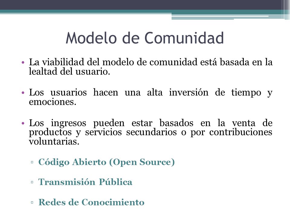 Modelo de Comunidad La viabilidad del modelo de comunidad está basada en la lealtad del usuario.