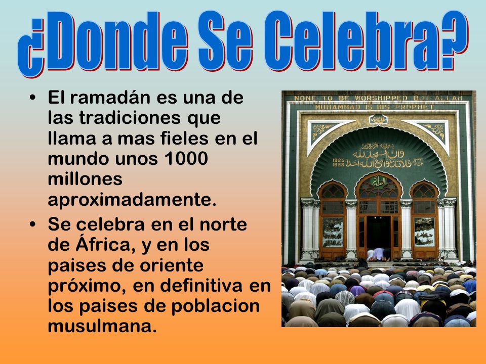 ¿Donde Se Celebra El ramadán es una de las tradiciones que llama a mas fieles en el mundo unos 1000 millones aproximadamente.