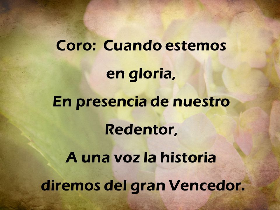 En presencia de nuestro Redentor, diremos del gran Vencedor.