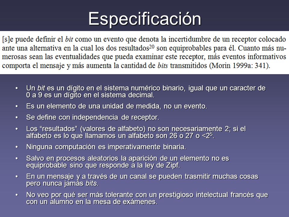 Especificación Un bit es un dígito en el sistema numérico binario, igual que un caracter de 0 a 9 es un dígito en el sistema decimal.
