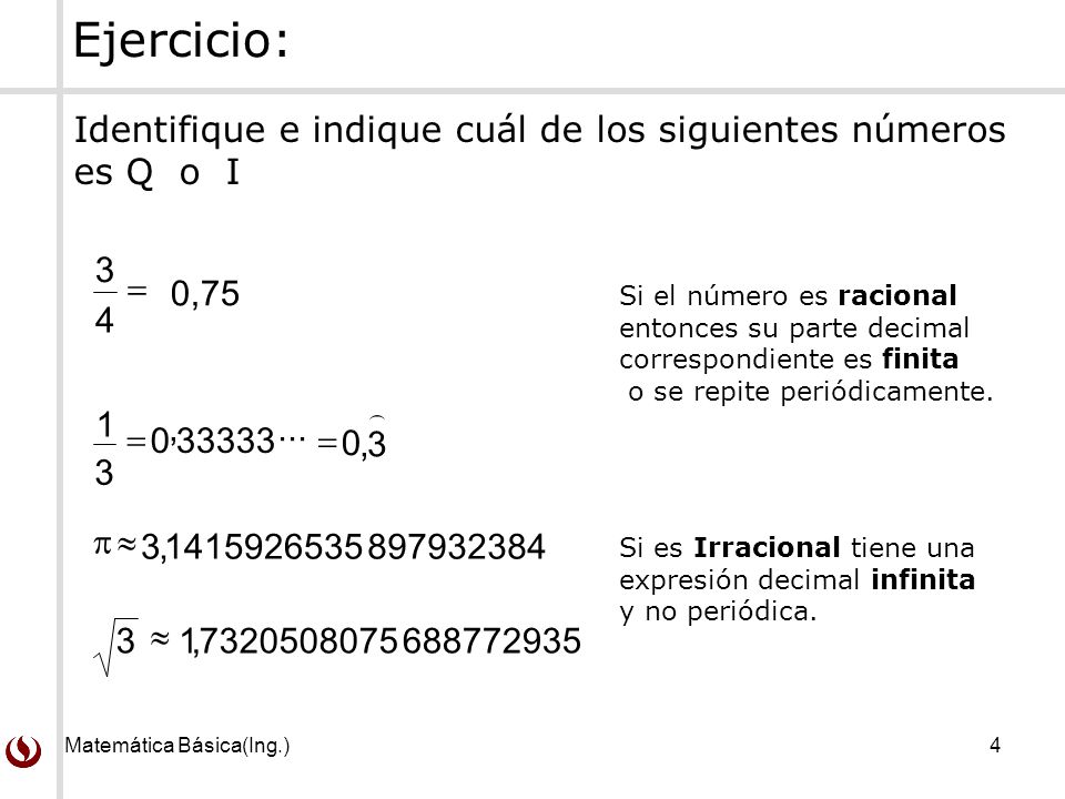 Ejercicio: Identifique e indique cuál de los siguientes números es Q o I. 3. = 0,75. Si el número es racional.
