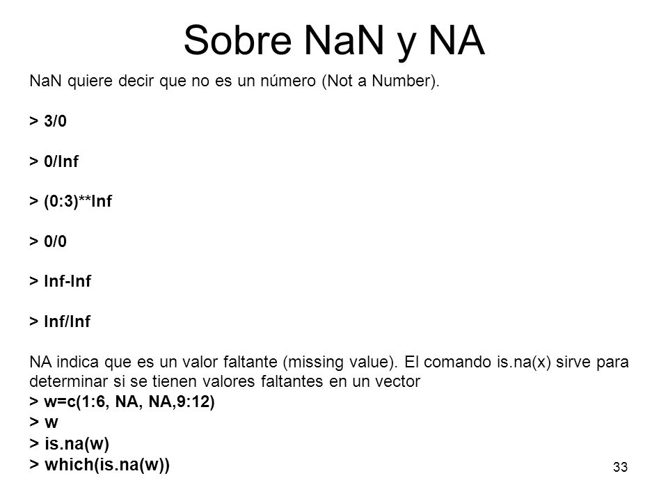 Sobre NaN y NA > w > is.na(w) > which(is.na(w))