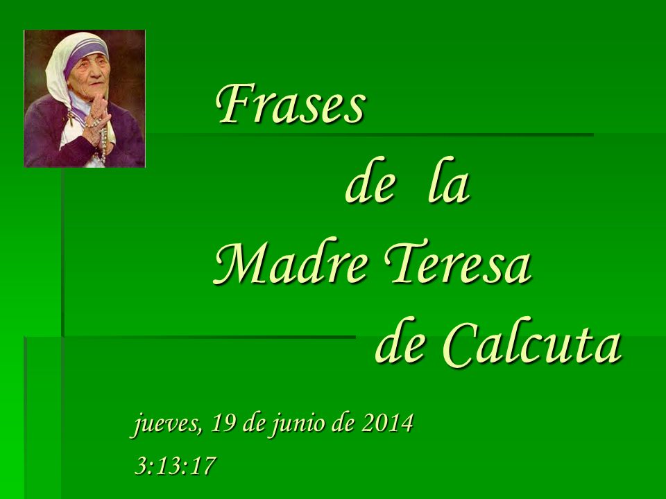 Frases de la Madre Teresa de Calcuta domingo, 02 de abril de 2017