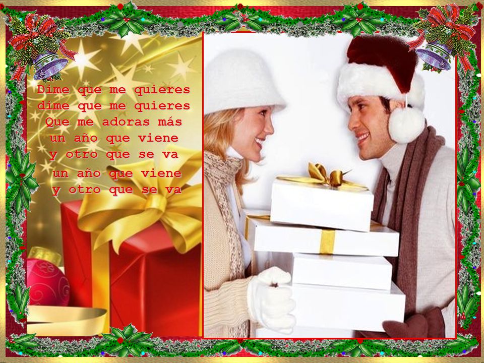 Dime que me quieres dime que me quieres Que me adoras más un año que viene y otro que se va