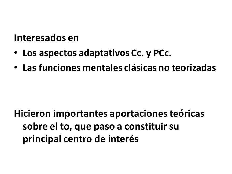 Interesados en Los aspectos adaptativos Cc. y PCc. Las funciones mentales clásicas no teorizadas.