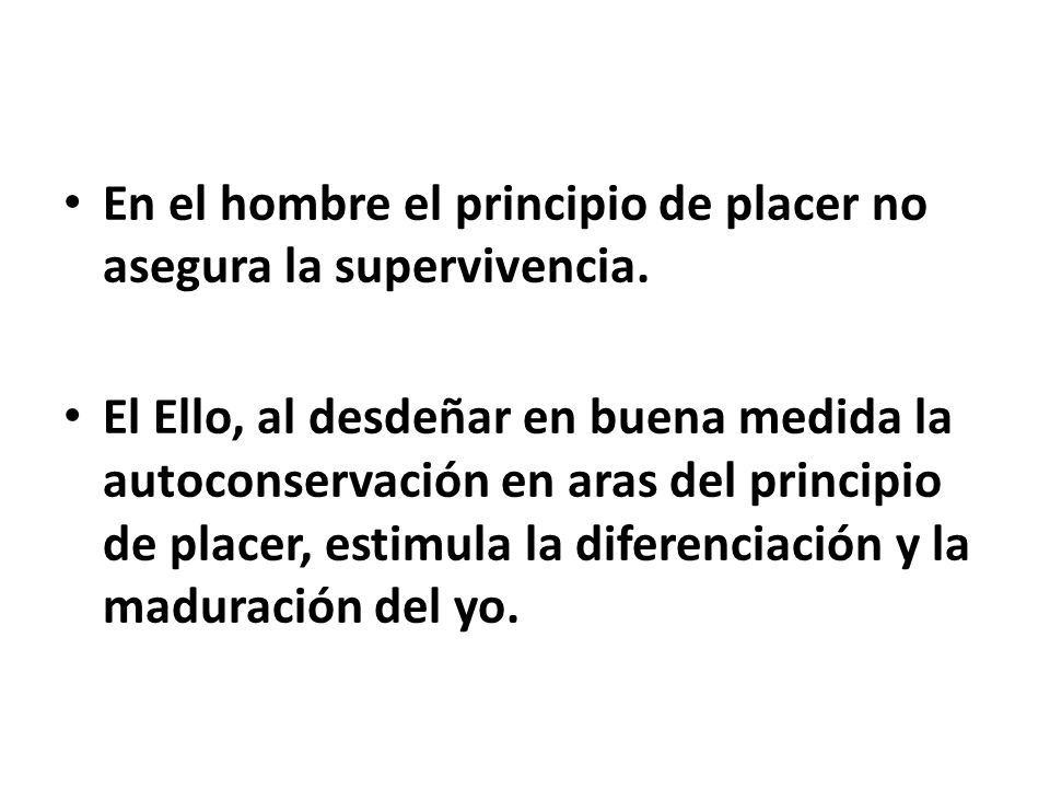 En el hombre el principio de placer no asegura la supervivencia.