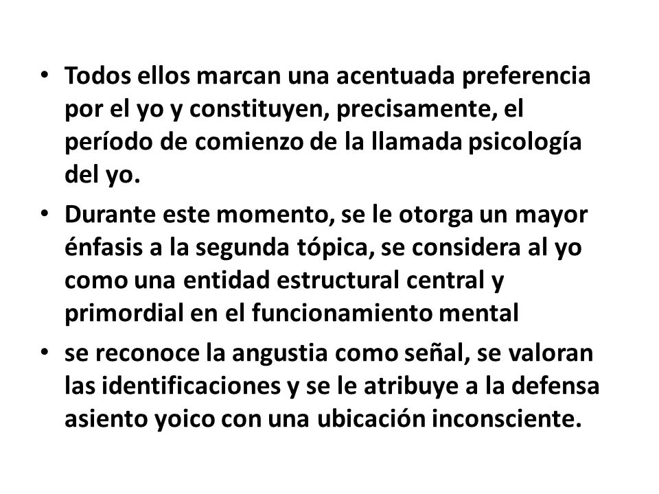 Todos ellos marcan una acentuada preferencia por el yo y constituyen, precisamente, el período de comienzo de la llamada psicología del yo.