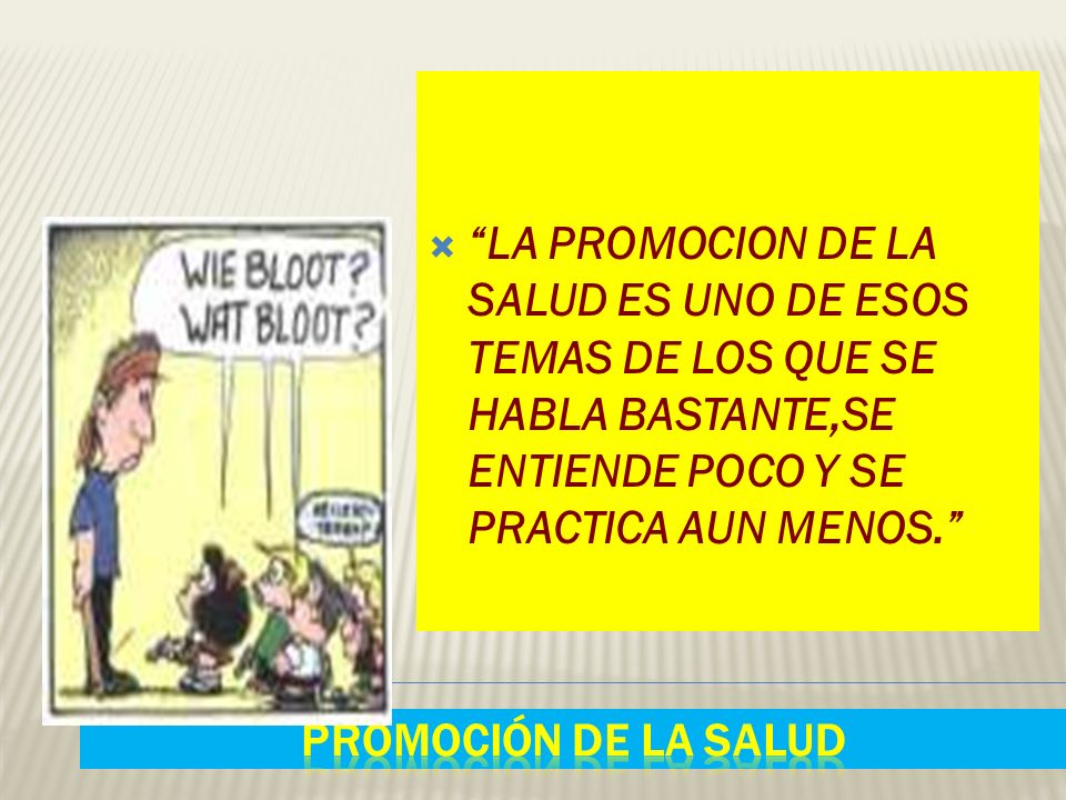 LA PROMOCION DE LA SALUD ES UNO DE ESOS TEMAS DE LOS QUE SE HABLA BASTANTE,SE ENTIENDE POCO Y SE PRACTICA AUN MENOS.