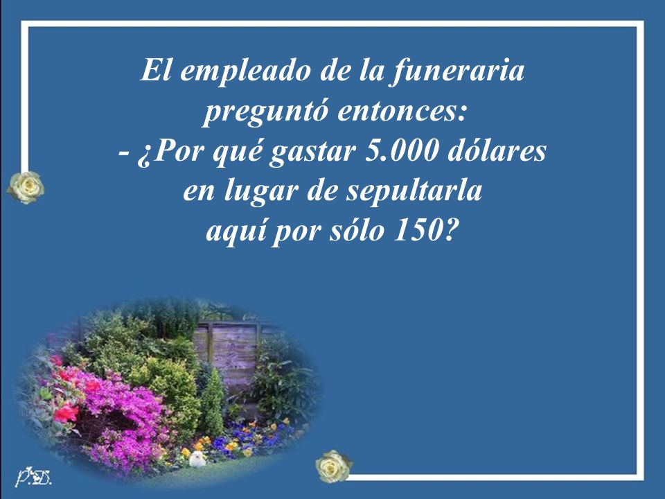 El empleado de la funeraria - ¿Por qué gastar dólares