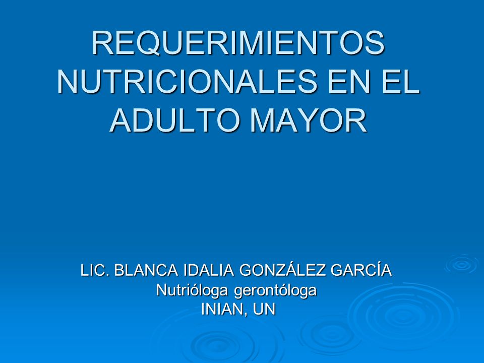 REQUERIMIENTOS NUTRICIONALES EN EL ADULTO MAYOR