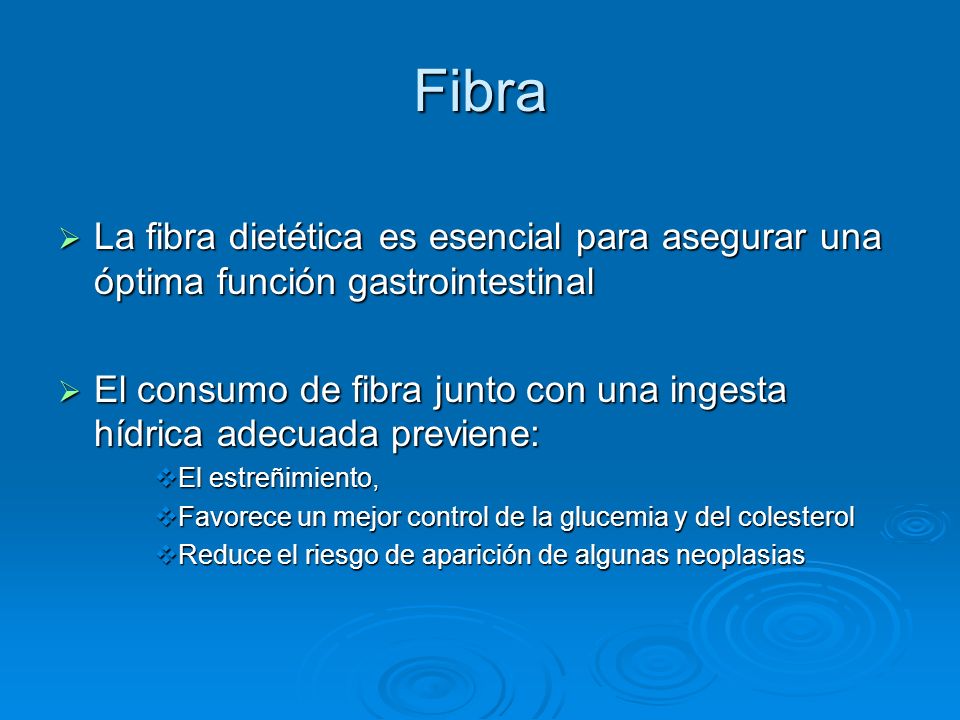 Fibra La fibra dietética es esencial para asegurar una óptima función gastrointestinal.