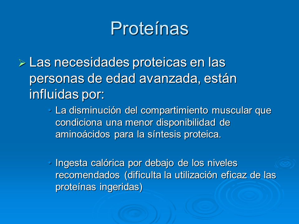 Proteínas Las necesidades proteicas en las personas de edad avanzada, están influidas por: