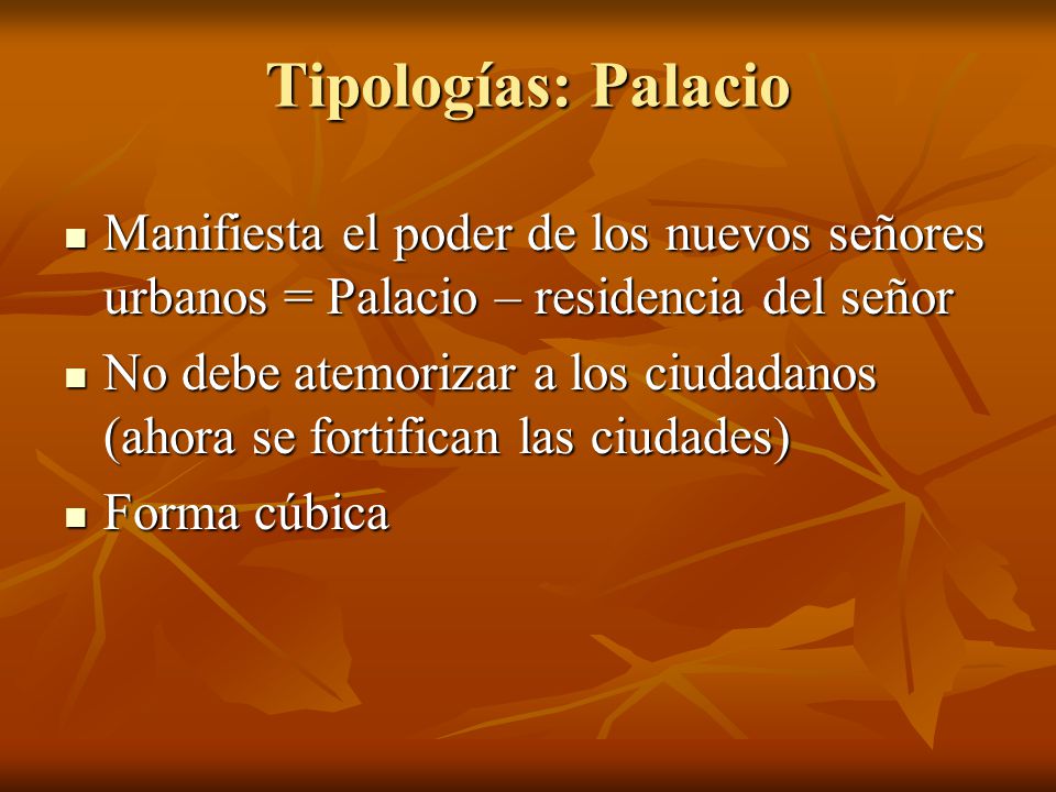 Tipologías: Palacio Manifiesta el poder de los nuevos señores urbanos = Palacio – residencia del señor.