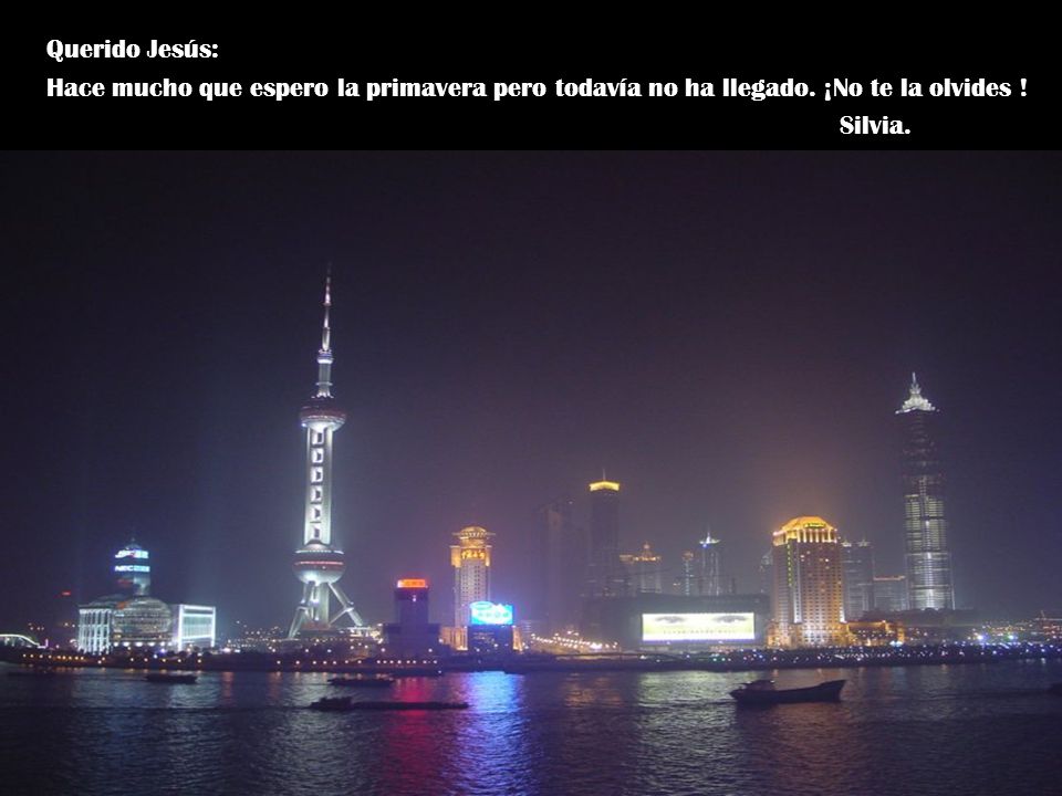 Querido Jesús: Hace mucho que espero la primavera pero todavía no ha llegado.