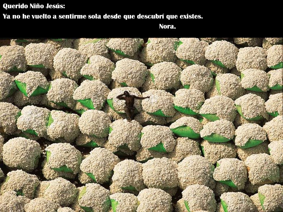 Querido Niño Jesús: Ya no he vuelto a sentirme sola desde que descubrí que existes. Nora.