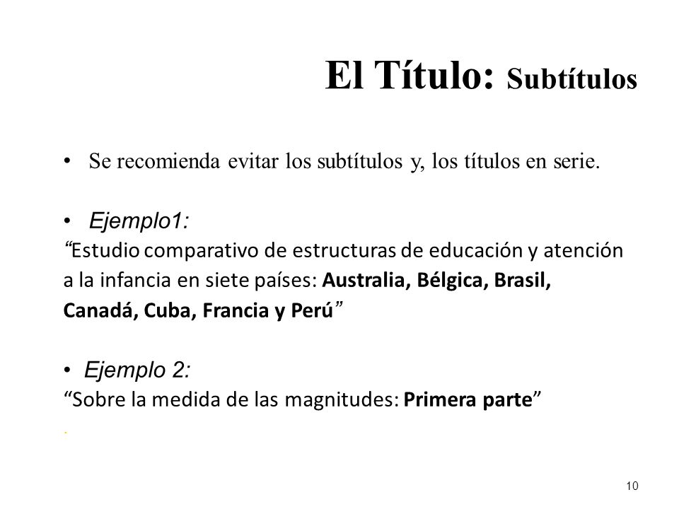 El Título: Subtítulos Se recomienda evitar los subtítulos y, los títulos en serie. Ejemplo1: