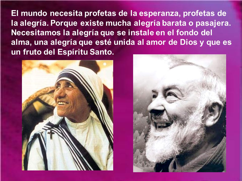 El mundo necesita profetas de la esperanza, profetas de la alegría