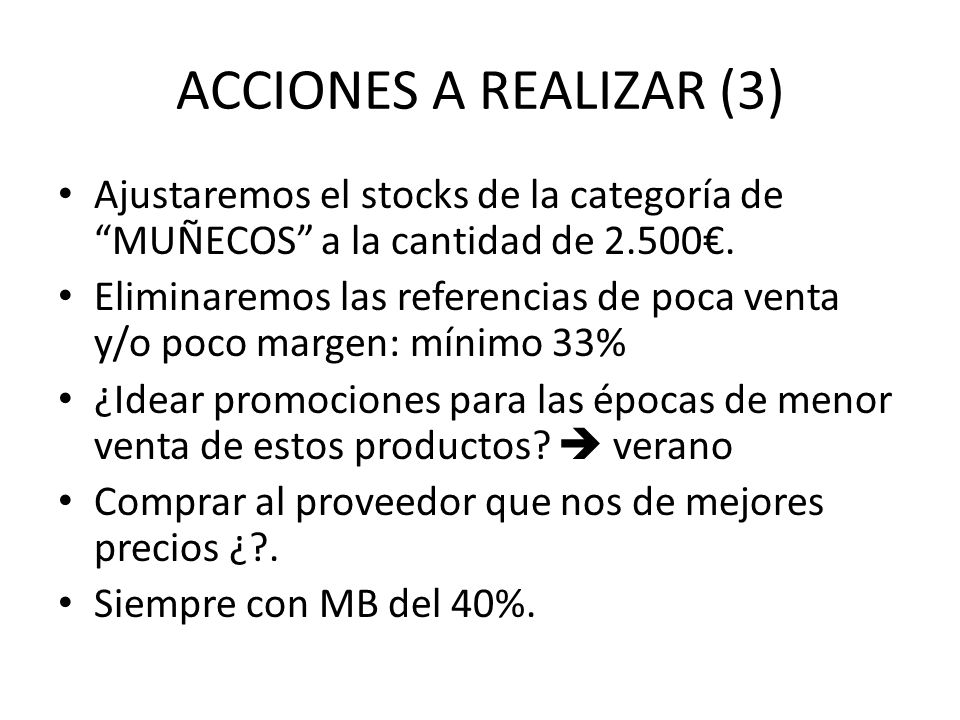 ACCIONES A REALIZAR (3) Ajustaremos el stocks de la categoría de MUÑECOS a la cantidad de 2.500€.