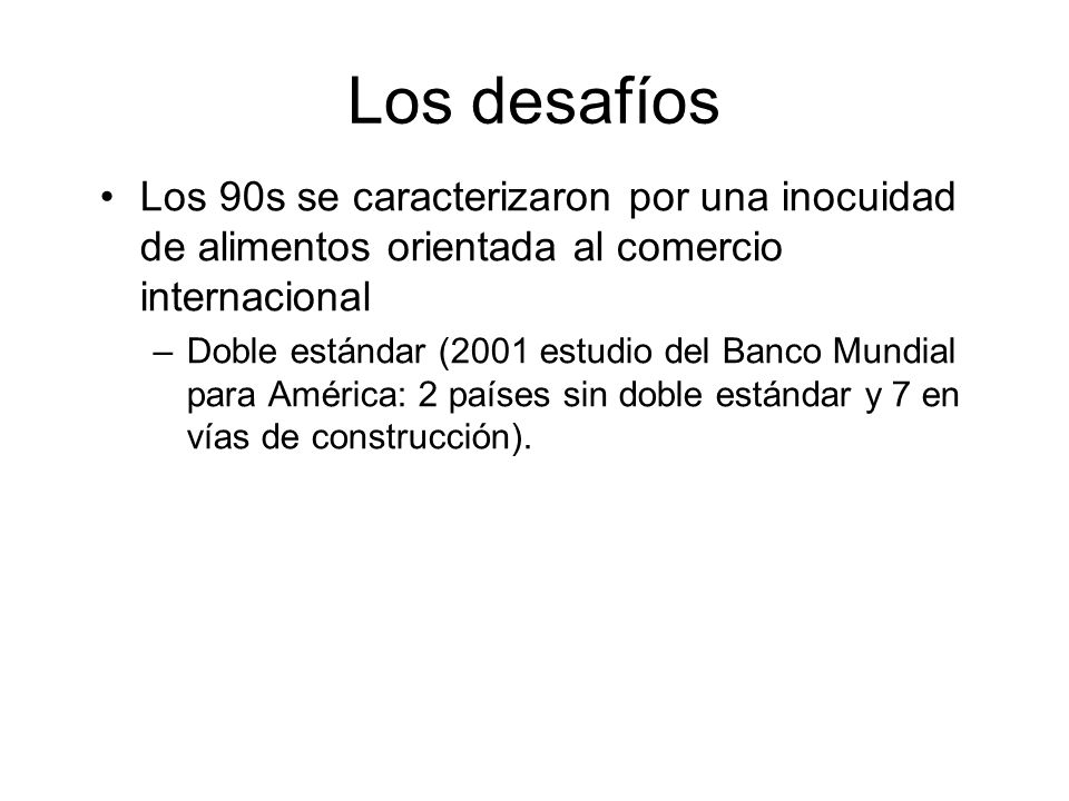 Los desafíos Los 90s se caracterizaron por una inocuidad de alimentos orientada al comercio internacional.