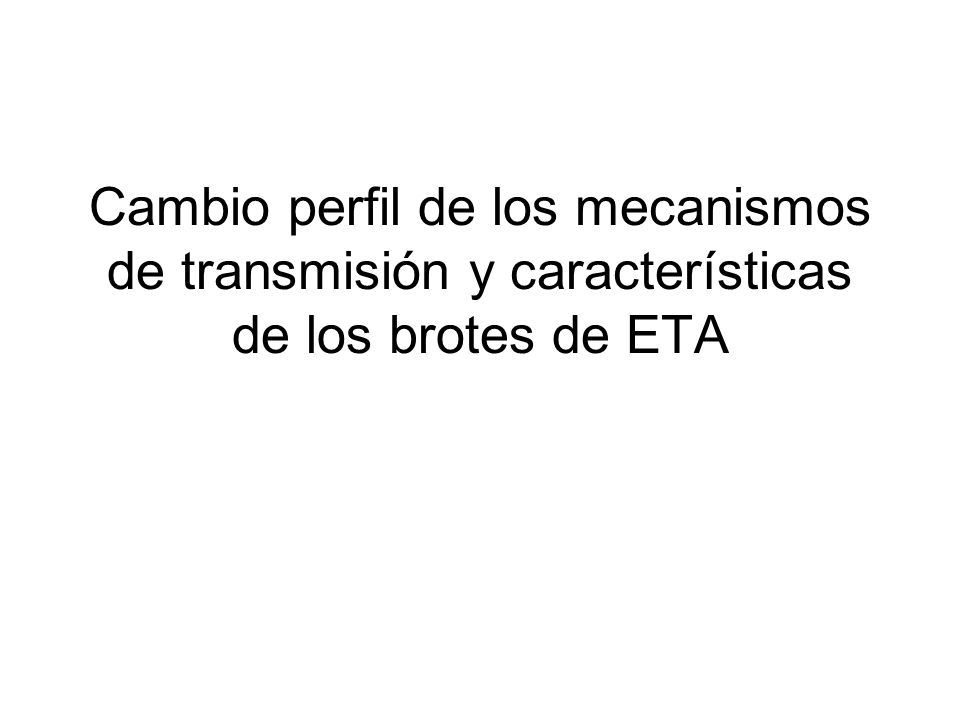 Cambio perfil de los mecanismos de transmisión y características de los brotes de ETA