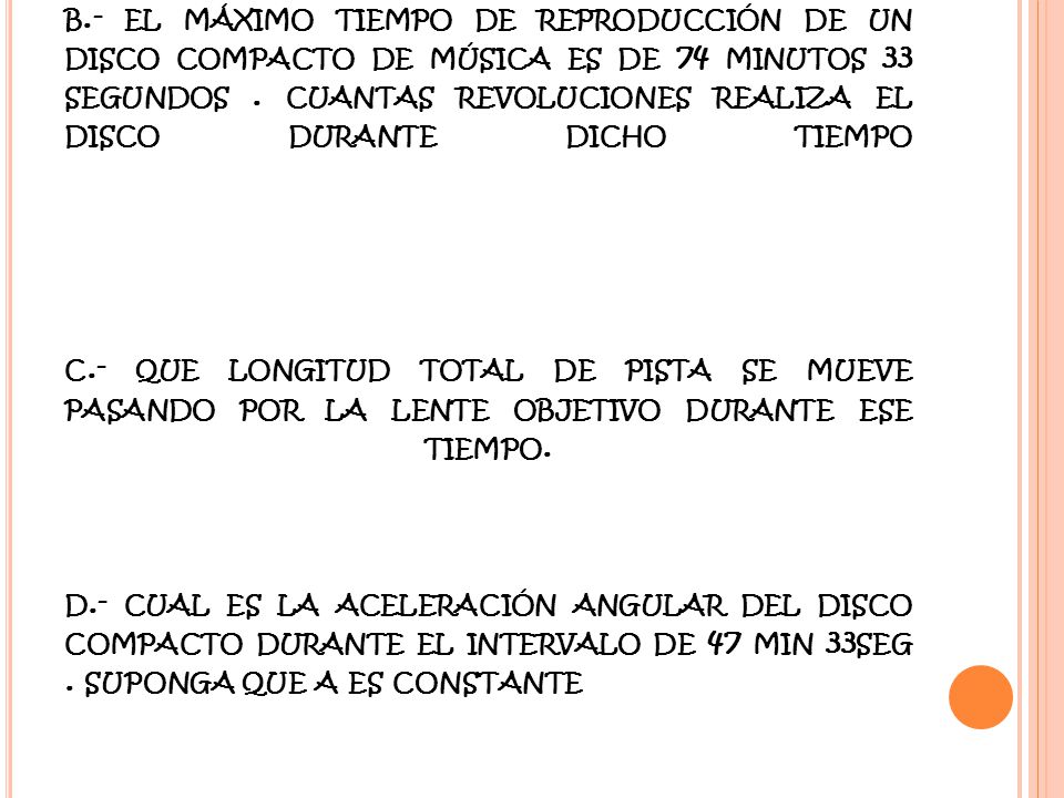 b.- el máximo tiempo de reproducción de un disco compacto de música es de 74 minutos 33 segundos .