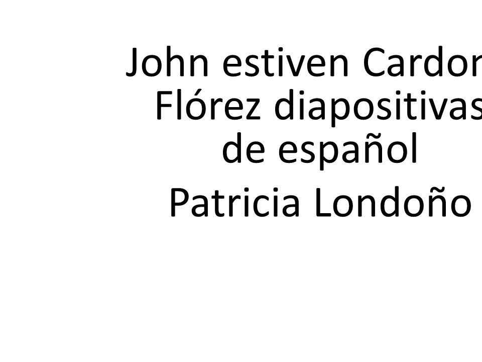 John estiven Cardona Flórez diapositivas de español Patricia Londoño