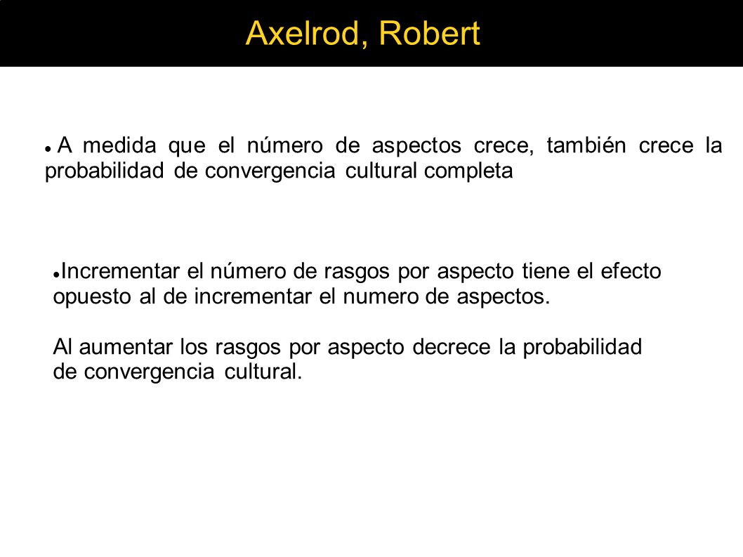 Axelrod, Robert A medida que el número de aspectos crece, también crece la probabilidad de convergencia cultural completa.