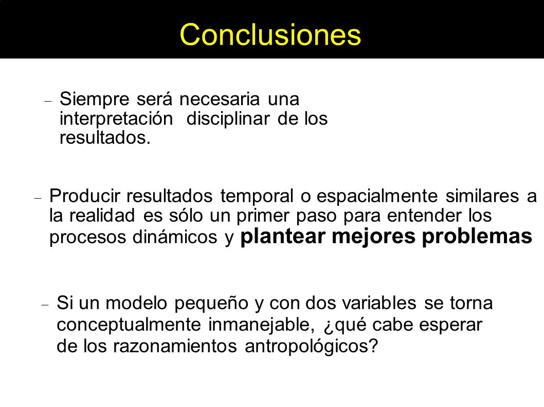 Conclusiones Siempre será necesaria una interpretación disciplinar de los resultados.