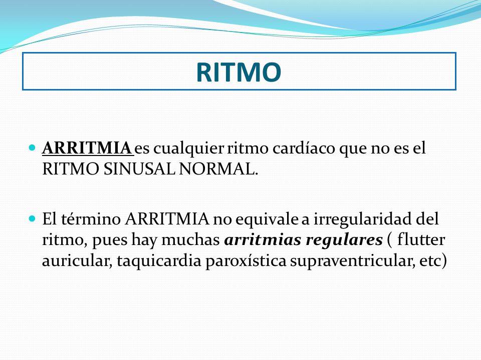 RITMO ARRITMIA es cualquier ritmo cardíaco que no es el RITMO SINUSAL NORMAL.