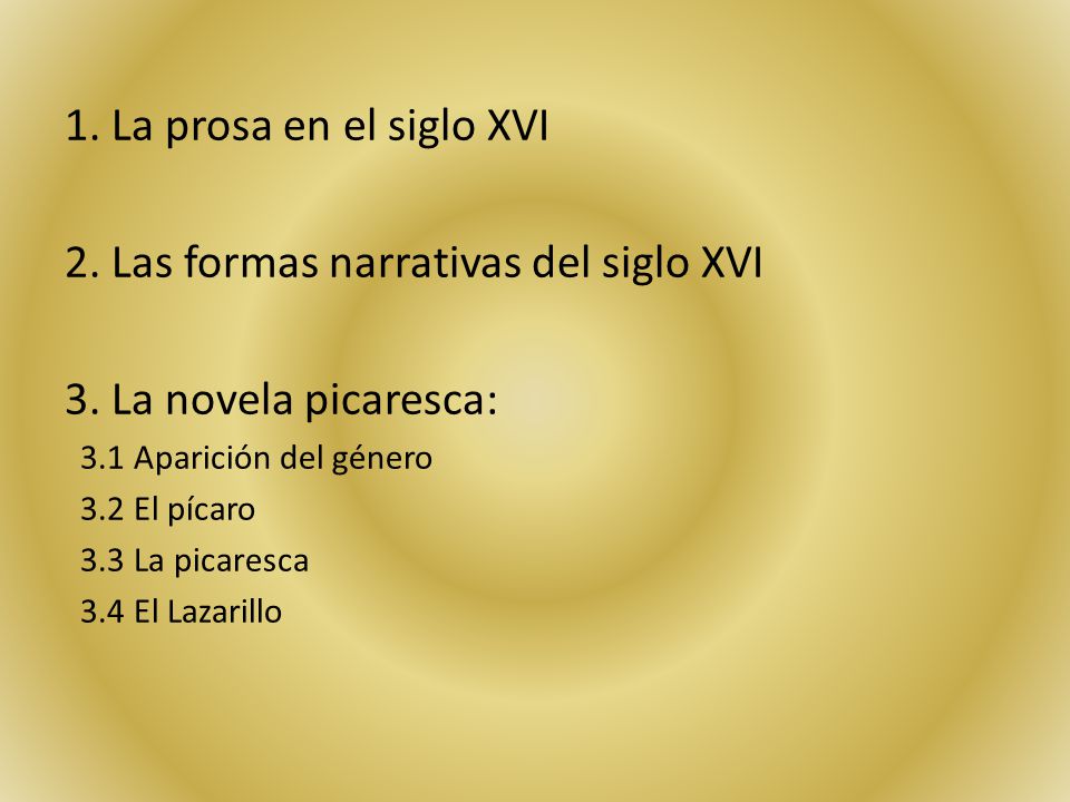 2. Las formas narrativas del siglo XVI 3. La novela picaresca:
