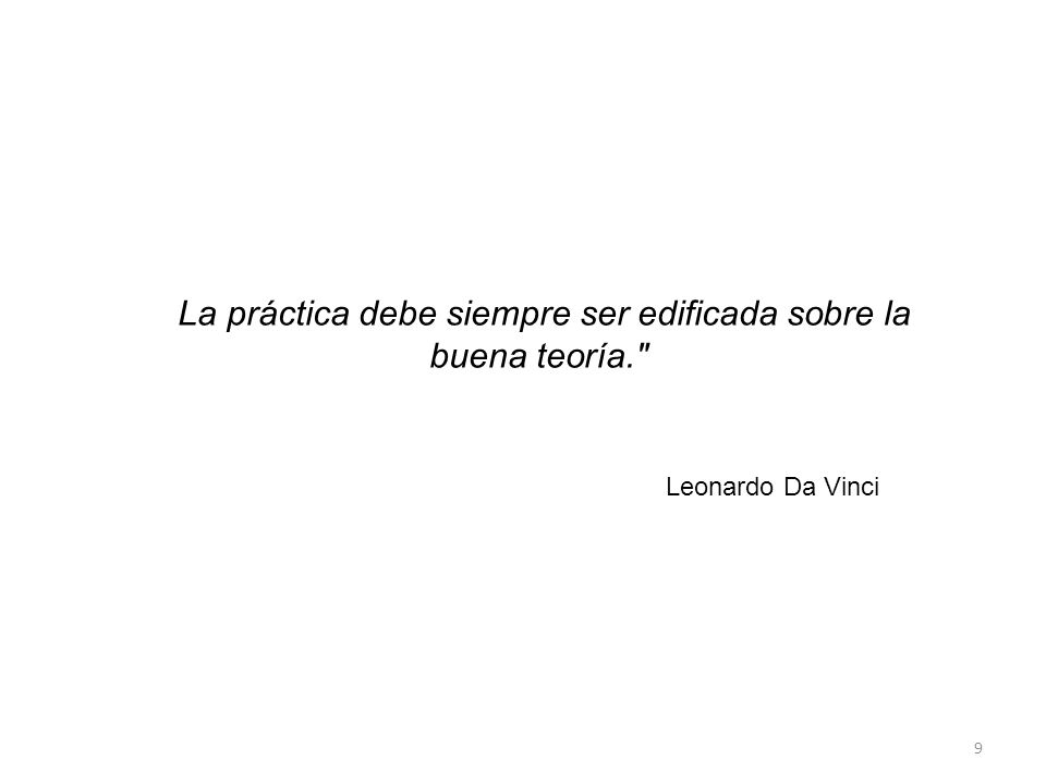 La práctica debe siempre ser edificada sobre la buena teoría.