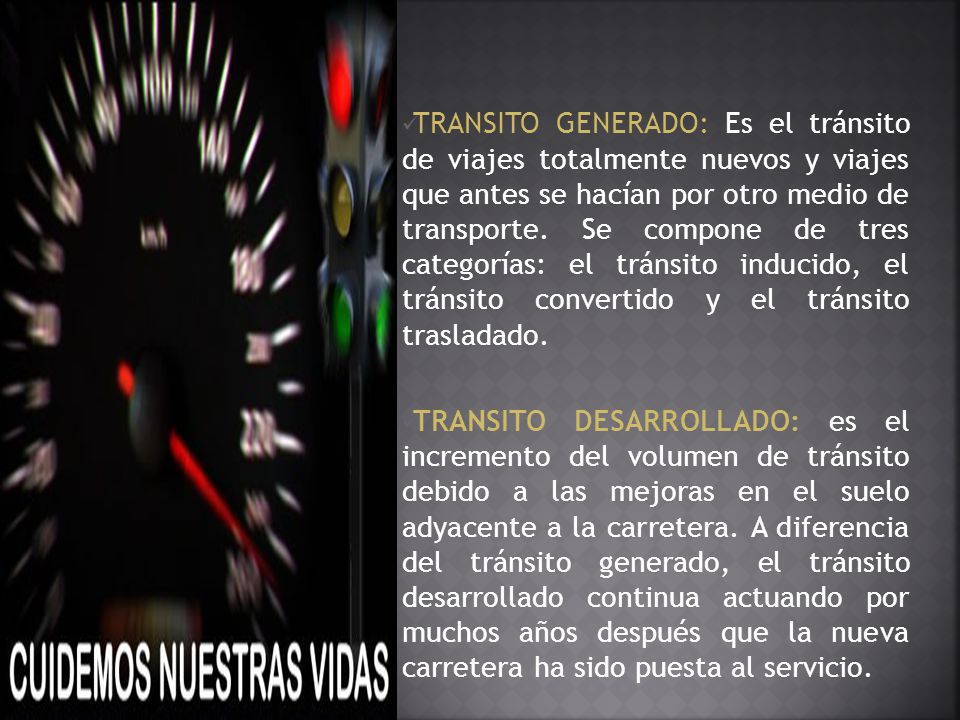 TRANSITO GENERADO: Es el tránsito de viajes totalmente nuevos y viajes que antes se hacían por otro medio de transporte. Se compone de tres categorías: el tránsito inducido, el tránsito convertido y el tránsito trasladado.