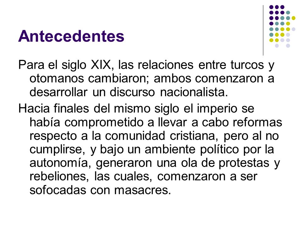 Antecedentes Para el siglo XIX, las relaciones entre turcos y otomanos cambiaron; ambos comenzaron a desarrollar un discurso nacionalista.