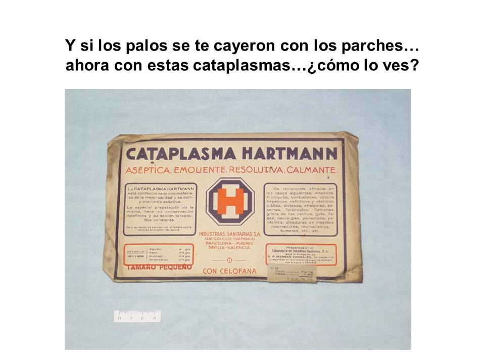 Y si los palos se te cayeron con los parches… ahora con estas cataplasmas…¿cómo lo ves
