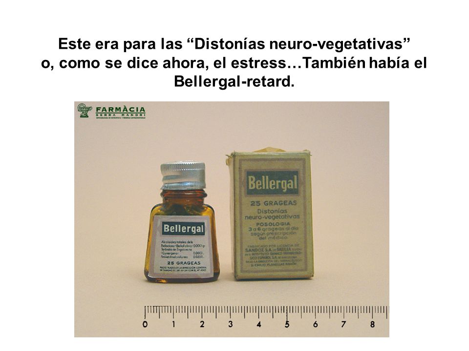 Este era para las Distonías neuro-vegetativas o, como se dice ahora, el estress…También había el Bellergal-retard.