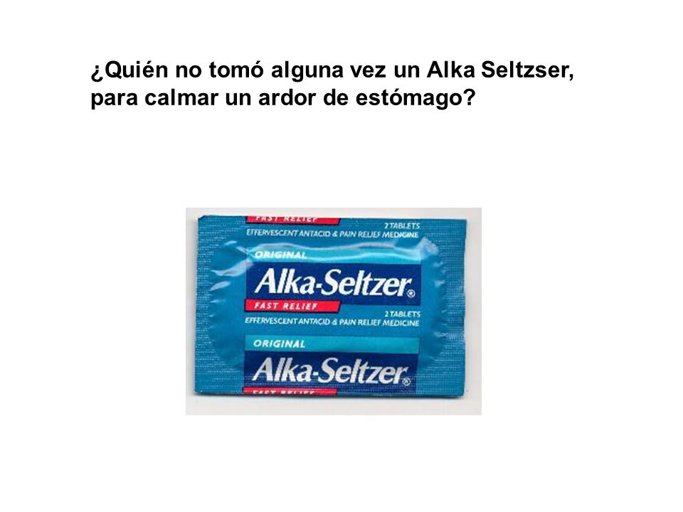 ¿Quién no tomó alguna vez un Alka Seltzser, para calmar un ardor de estómago