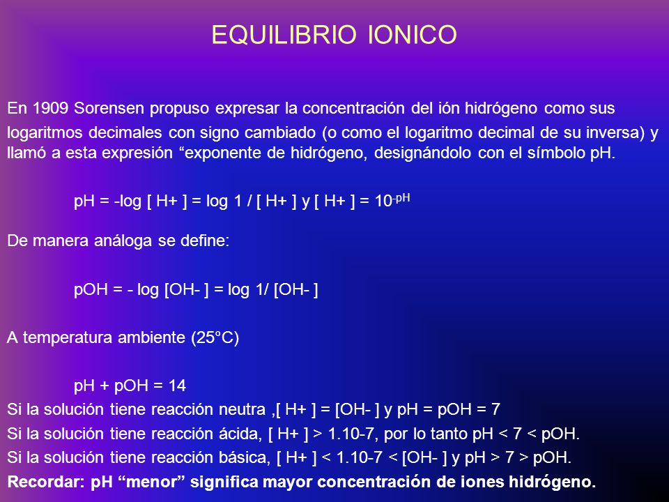 EQUILIBRIO IONICO En 1909 Sorensen propuso expresar la concentración del ión hidrógeno como sus.
