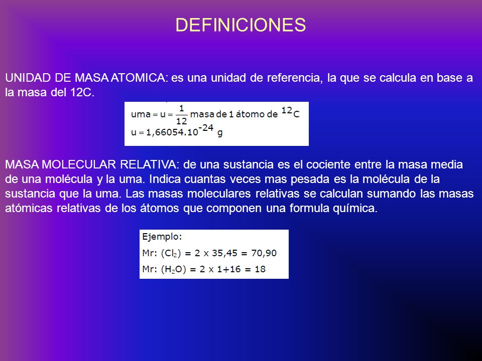 DEFINICIONES UNIDAD DE MASA ATOMICA: es una unidad de referencia, la que se calcula en base a la masa del 12C.