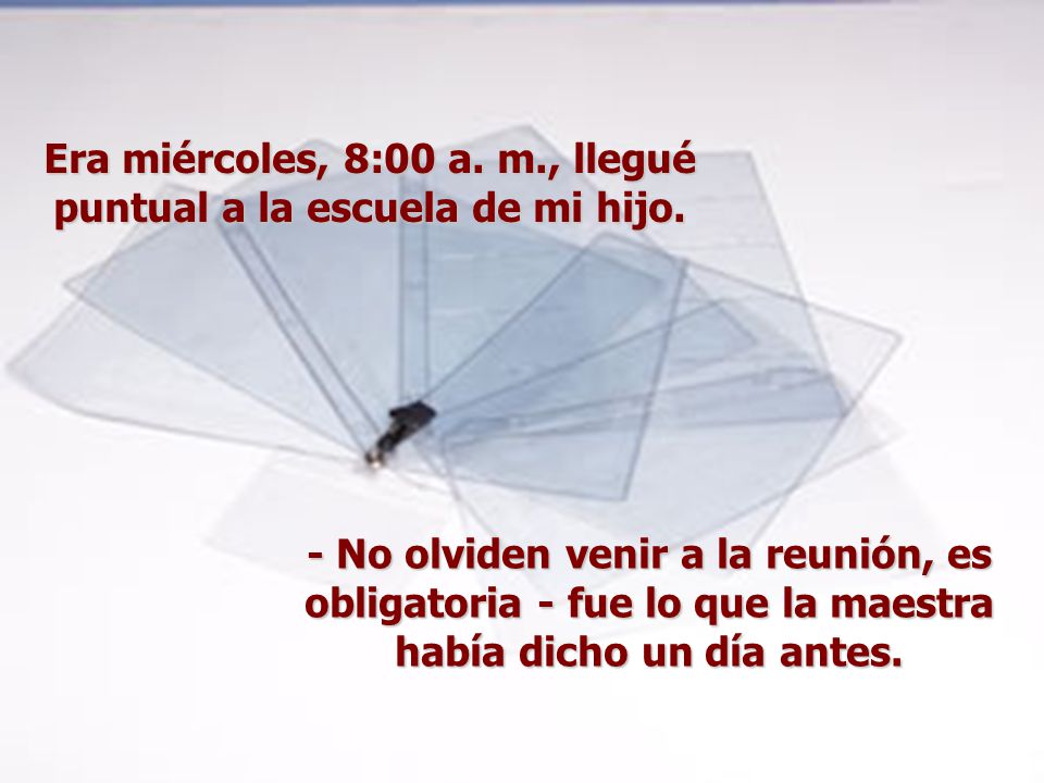 Era miércoles, 8:00 a. m., llegué puntual a la escuela de mi hijo.