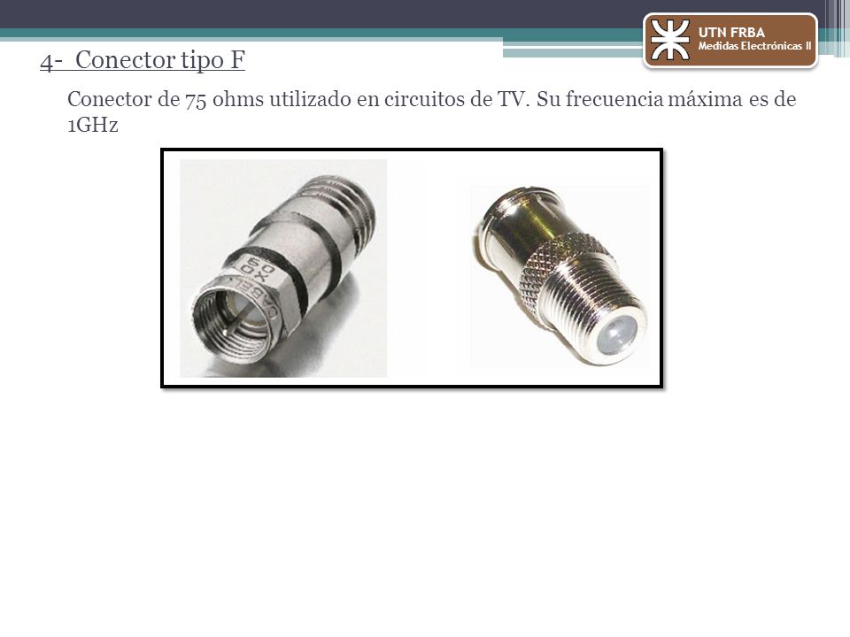 UTN FRBA Medidas Electrónicas II. 4- Conector tipo F.