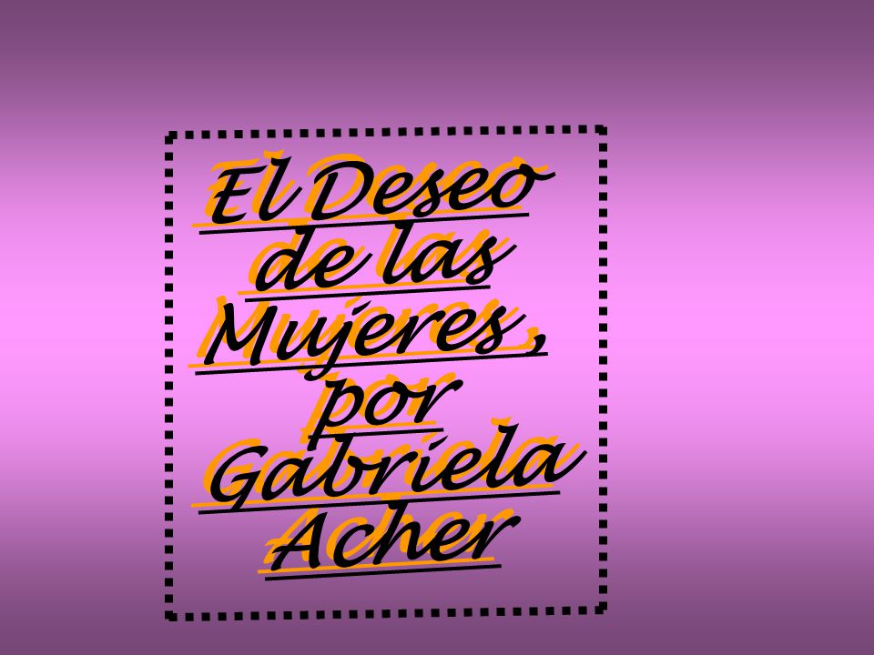 El Deseo de las Mujeres , por Gabriela Acher