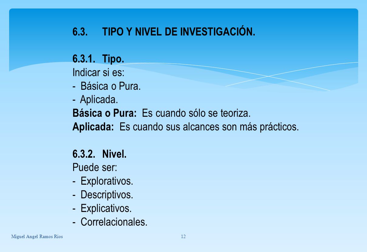 6.3. TIPO Y NIVEL DE INVESTIGACIÓN Tipo. Indicar si es: