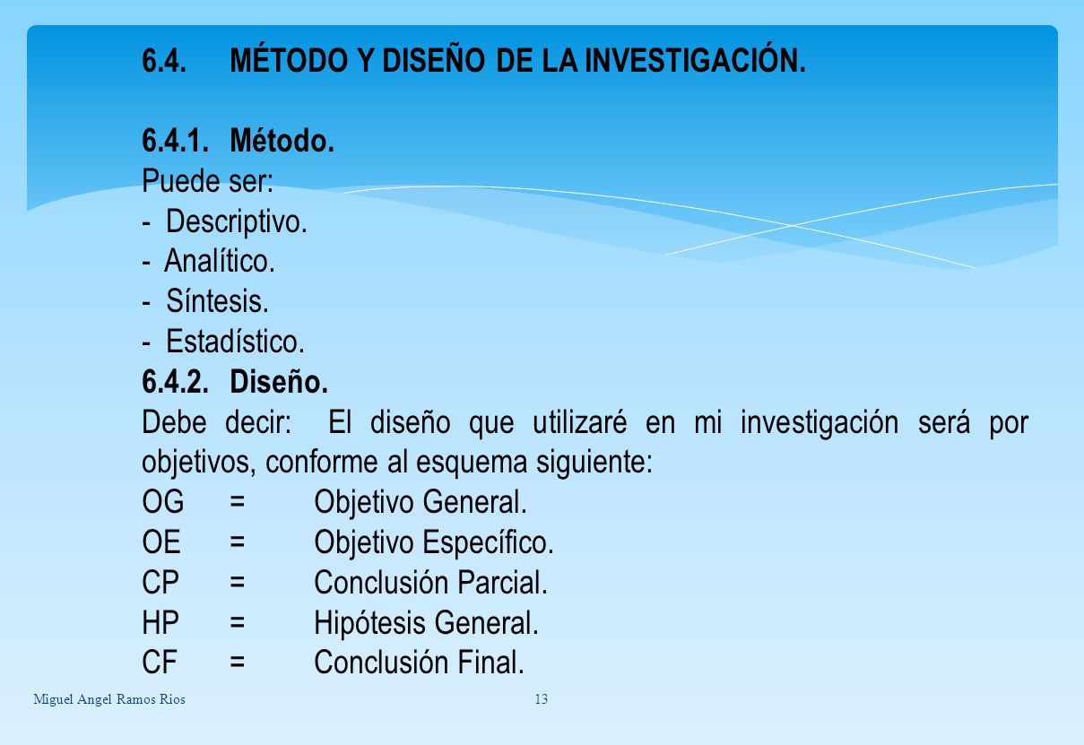 6.4. MÉTODO Y DISEÑO DE LA INVESTIGACIÓN Método. Puede ser: