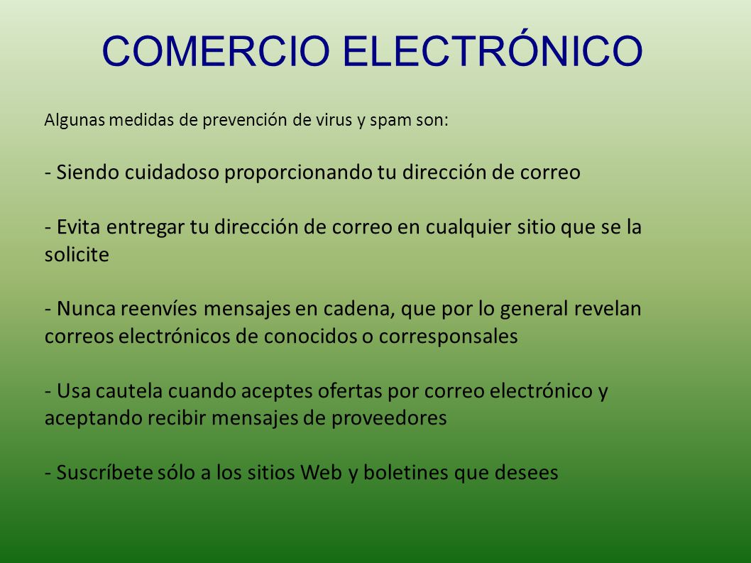 COMERCIO ELECTRÓNICO Algunas medidas de prevención de virus y spam son: - Siendo cuidadoso proporcionando tu dirección de correo.
