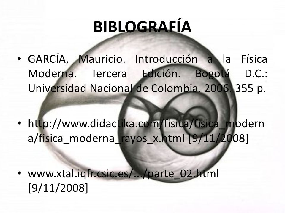 BIBLOGRAFÍA GARCÍA, Mauricio. Introducción a la Física Moderna. Tercera Edición. Bogotá D.C.: Universidad Nacional de Colombia p.