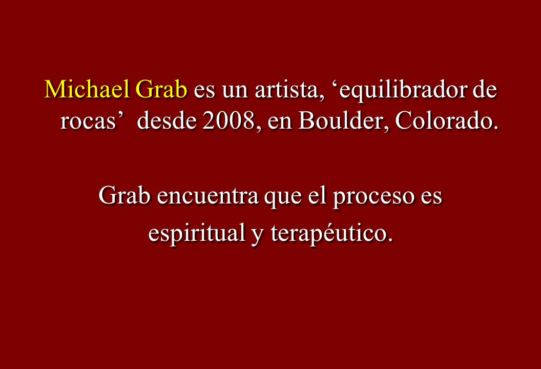 Michael Grab es un artista, ‘equilibrador de rocas’ desde 2008, en Boulder, Colorado.