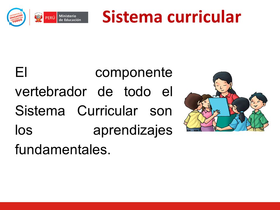 Sistema curricular El componente vertebrador de todo el Sistema Curricular son los aprendizajes fundamentales.