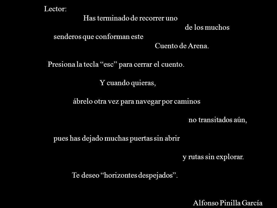 Lector: Has terminado de recorrer uno. de los muchos. senderos que conforman este. Cuento de Arena.