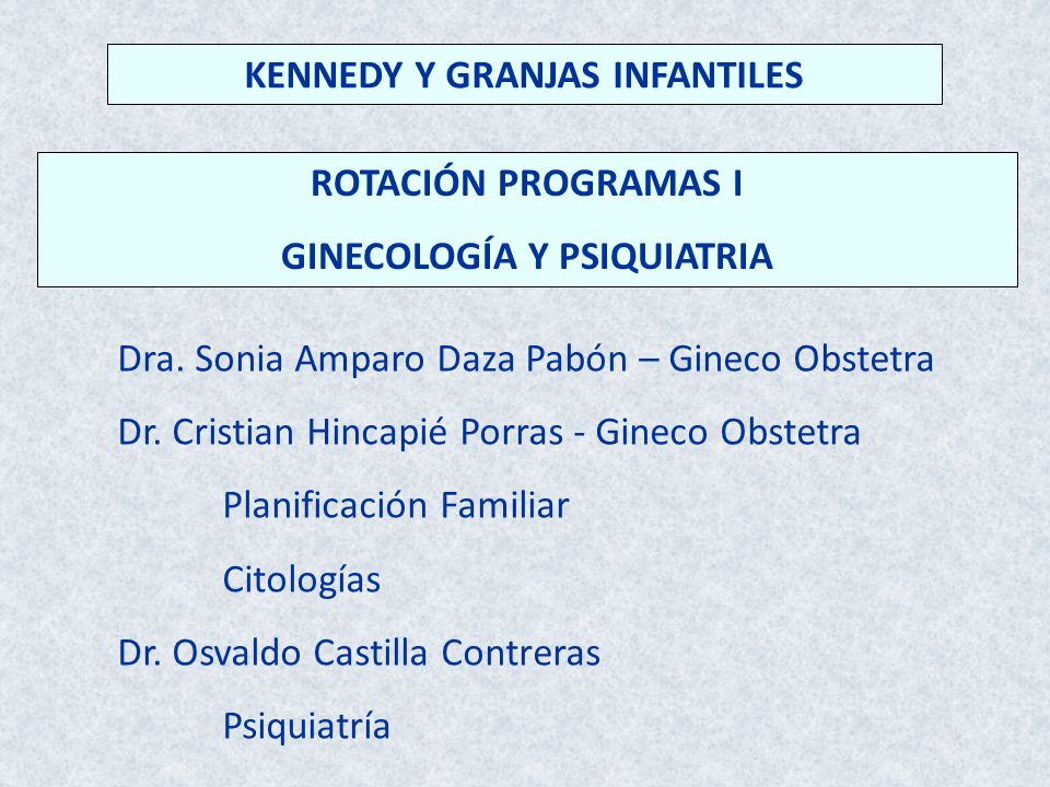 KENNEDY Y GRANJAS INFANTILES GINECOLOGÍA Y PSIQUIATRIA